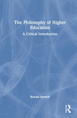 La filosofía de la educación superior: Una introducción crítica - The Philosophy of Higher Education: A Critical Introduction