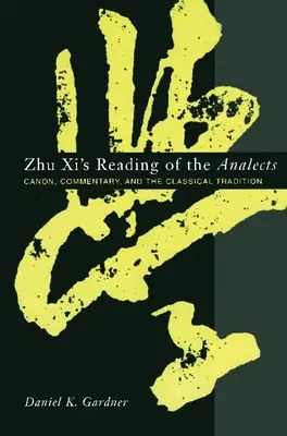 La lectura de las Analectas por Zhu XI: Canon, comentario y tradición clásica - Zhu XI's Reading of the Analects: Canon, Commentary, and the Classical Tradition