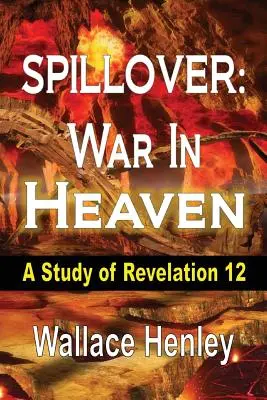 Derrame: Guerra en el Cielo: Un estudio de Apocalipsis 12 - Spillover: War in Heaven: A Study of Revelation 12