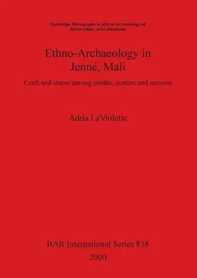 Etnoarqueología en Jenn, Mali: Artesanía y estatus entre herreros, alfareros y albañiles - Ethno-Archaeology in Jenn, Mali: Craft and status among smiths, potters and masons