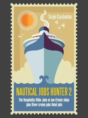 Nautical Jobs Hunter 2: La Biblia de la Hospitalidad Empleos en el mar Empleos en cruceros Empleos en cruceros fluviales Empleos en hoteles - Nautical Jobs Hunter 2: The Hospitality Bible Jobs at Sea Cruise Ships Jobs River Cruise Jobs Hotel Jobs