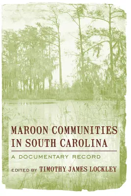 Las comunidades cimarronas de Carolina del Sur: Un registro documental - Maroon Communities in South Carolina: A Documentary Record