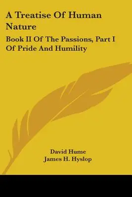 Tratado de la naturaleza humana: Libro II De Las Pasiones, Parte I Del Orgullo Y La Humildad - A Treatise Of Human Nature: Book II Of The Passions, Part I Of Pride And Humility