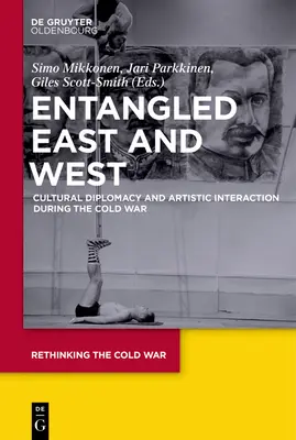 Enredados Oriente y Occidente: Diplomacia cultural e interacción artística durante la Guerra Fría - Entangled East and West: Cultural Diplomacy and Artistic Interaction During the Cold War