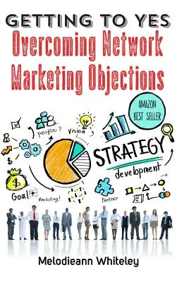 Cómo llegar al sí: Cómo superar las objeciones del marketing de redes - Getting to Yes: Overcoming Network Marketing Objections