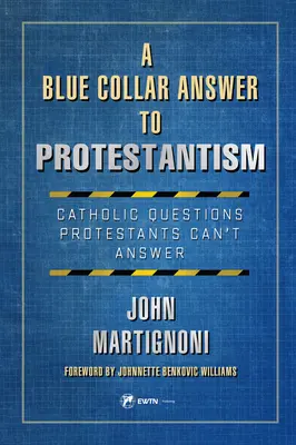 Una respuesta de guante azul al protestantismo: Preguntas católicas que los protestantes no pueden responder - A Blue Collar Answer to Protestantism: Catholic Questions Protestants Can (Tm)T Answer