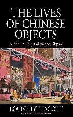 La vida de los objetos chinos: Budismo, imperialismo y exhibición - The Lives of Chinese Objects: Buddhism, Imperialism and Display