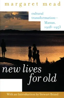 New Lives for Old: Transformación cultural--Manus, 1928-1953 - New Lives for Old: Cultural Transformation--Manus, 1928-1953