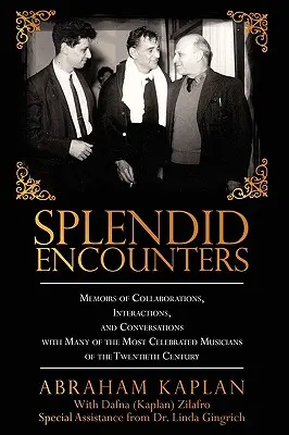 Encuentros espléndidos: Memorias de colaboraciones, interacciones y conversaciones con muchos de los músicos más célebres del siglo XX. - Splendid Encounters: Memoirs of Collaborations, Interactions, and Conversations with Many of the Most Celebrated Musicians of the Twentieth