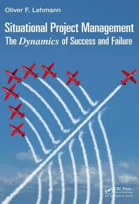 Gestión situacional de proyectos: La dinámica del éxito y el fracaso - Situational Project Management: The Dynamics of Success and Failure