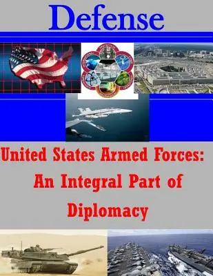 Las Fuerzas Armadas de Estados Unidos: Parte integrante de la diplomacia - United States Armed Forces: An Integral Part of Diplomacy