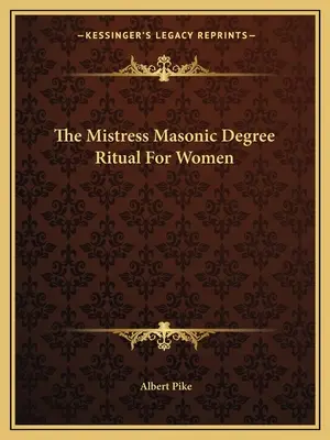 El Ritual del Grado Masónico de Maestra para Mujeres - The Mistress Masonic Degree Ritual For Women