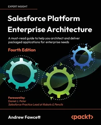 Arquitectura empresarial de la plataforma Salesforce - Cuarta edición: Una guía de lectura obligada que le ayudará a diseñar y ofrecer aplicaciones empaquetadas para empresas. - Salesforce Platform Enterprise Architecture - Fourth Edition: A must-read guide to help you architect and deliver packaged applications for enterprise