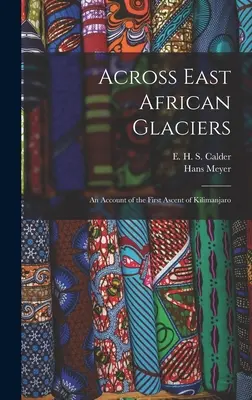 A través de los glaciares de África oriental: relato de la primera ascensión al Kilimanjaro - Across East African Glaciers; an Account of the First Ascent of Kilimanjaro