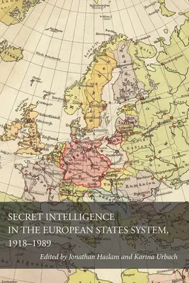 La inteligencia secreta en el sistema de los Estados europeos, 1918-1989 - Secret Intelligence in the European States System, 1918-1989