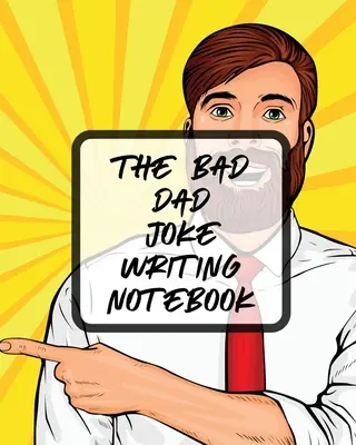 El cuaderno para escribir chistes de papá malo: Escritura creativa Stand Up Comedia Humor Entretenimiento - The Bad Dad Joke Writing Notebook: Creative Writing Stand Up Comedy Humor Entertainment