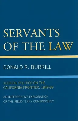 Servants of the Law: Política judicial en la frontera de California, 1849-89 - Servants of the Law: Judicial Politics on the California Frontier, 1849-89