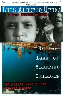 Junto al Lago de los Niños Dormidos: La vida secreta de la frontera mexicana - By the Lake of Sleeping Children: The Secret Life of the Mexican Border