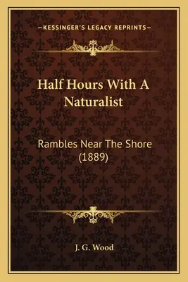 Media hora con un naturalista: Paseos cerca de la costa (1889) - Half Hours With A Naturalist: Rambles Near The Shore (1889)