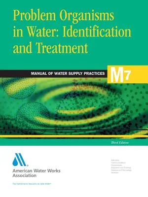 Organismos problemáticos en el agua: Identificación y tratamiento (M7) (Awwa (American Water Works Association)) - Problem Organisms in Water: Identification and Treatment (M7) (Awwa (American Water Works Association))