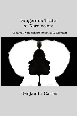 Rasgos Peligrosos de los Narcisistas: Todo sobre el Trastorno Narcisista de la Personalidad - Dangerous Traits of Narcissists: All About Narcissistic Personality Disorder