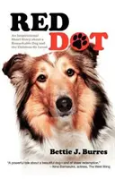 Punto Rojo: Un cuento inspirador sobre un perro extraordinario y los niños a los que amaba - Red Dot: An Inspirational Short Story about a Remarkable Dog and the Children He Loved