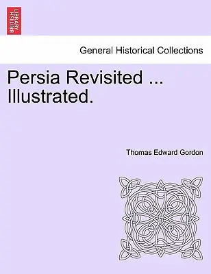 Persia revisitada ... Ilustrado. - Persia Revisited ... Illustrated.