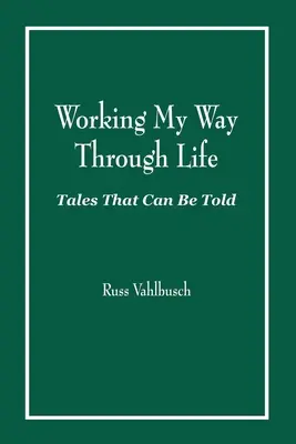 Trabajando a mi manera por la vida: Cuentos que se pueden contar - Working My Way Through Life: Tales That Can Be Told