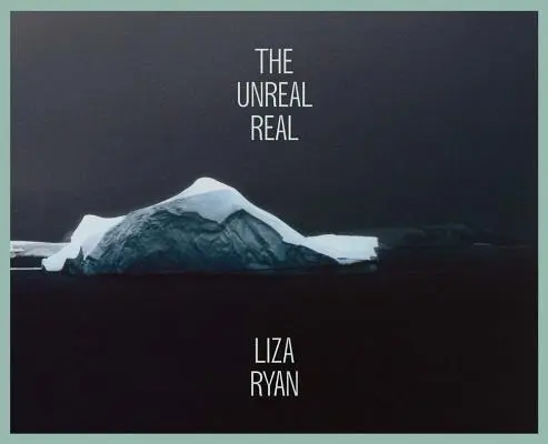 Liza Ryan: Lo irreal - Liza Ryan: The Unreal Real