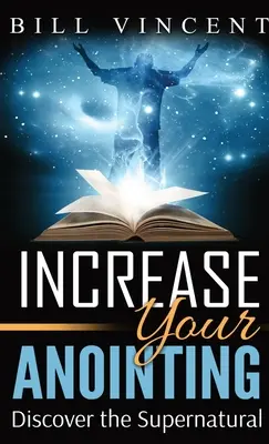 Aumente Su Unción (Tamaño de Bolsillo): Descubra lo sobrenatural - Increase Your Anointing (Pocket Size): Discover the Supernatural