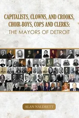 Capitalists, Clowns, and Crooks, Choir-boys, Cops and Clerks: Los alcaldes de Detroit - Capitalists, Clowns, and Crooks, Choir-boys, Cops and Clerks: The Mayors of Detroit