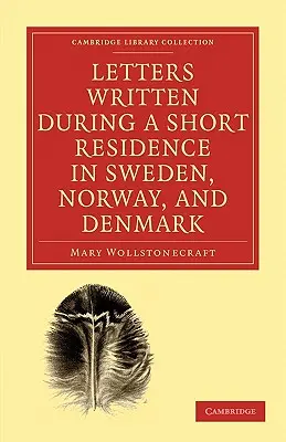 Cartas escritas durante una breve residencia en Suecia, Noruega y Dinamarca - Letters Written During a Short Residence in Sweden, Norway, and Denmark