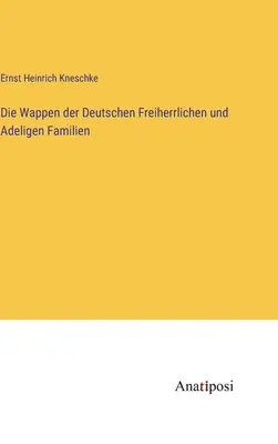 Los nombres de las familias alemanas de los Freiherrlichen y Adeligen - Die Wappen der Deutschen Freiherrlichen und Adeligen Familien