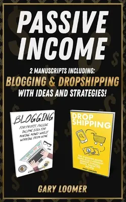 Ingresos Pasivos: 2 Manuscritos que incluyen blogging y dropshipping con Ideas y Estrategias - Passive Income: 2 Manuscripts including blogging and dropshipping with Ideas and Strategies