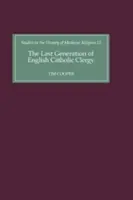 La última generación del clero católico inglés: Los párrocos de la diócesis de Coventry y Lichfield a principios del siglo XVI - The Last Generation of English Catholic Clergy: Parish Priests in the Diocese of Coventry and Lichfield in the Early Sixteenth Century