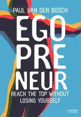 Egopreneur: Llega a la cima sin perderte a ti mismo - Egopreneur: Reach the Top Without Losing Yourself