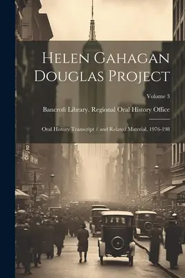 Proyecto Helen Gahagan Douglas: Transcripción de la historia oral / y material relacionado, 1976-198; Volumen 3 - Helen Gahagan Douglas Project: Oral History Transcript / and Related Material, 1976-198; Volume 3