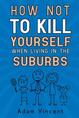 Cómo no suicidarse viviendo en los suburbios - How Not To Kill Yourself When Living In The Suburbs