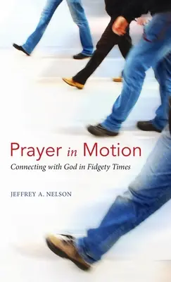 Oración en movimiento: Conectar con Dios en tiempos inquietos - Prayer in Motion: Connecting with God in Fidgety Times