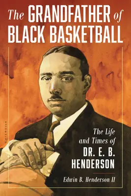 El abuelo del baloncesto negro: Vida y época del Dr. E. B. Henderson - The Grandfather of Black Basketball: The Life and Times of Dr. E. B. Henderson