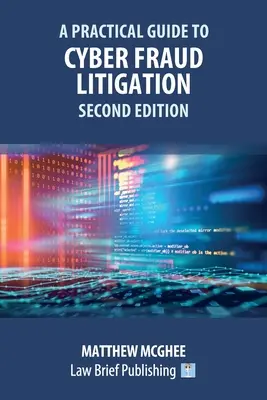 Guía práctica de litigios por fraude cibernético - Segunda edición - A Practical Guide to Cyber Fraud Litigation - Second Edition