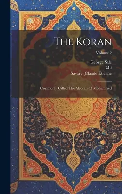 El Corán: Comúnmente llamado El Alcorán de Mahoma; Volumen 2 - The Koran: Commonly Called The Alcoran Of Mohammed; Volume 2