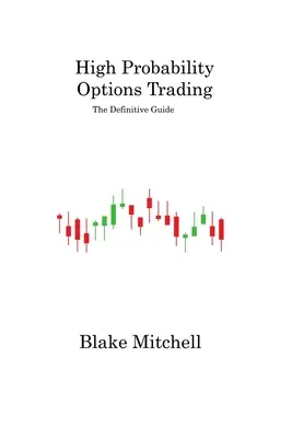 Opciones de alta probabilidad: La guía definitiva - High Probability Options Trading: The Definitive Guide