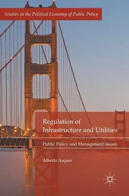 Regulación de infraestructuras y servicios públicos: Cuestiones de política pública y gestión - Regulation of Infrastructure and Utilities: Public Policy and Management Issues