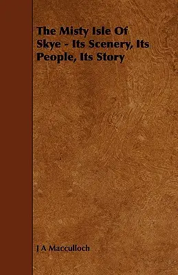 La brumosa isla de Skye: sus paisajes, sus gentes, su historia - The Misty Isle of Skye - Its Scenery, Its People, Its Story