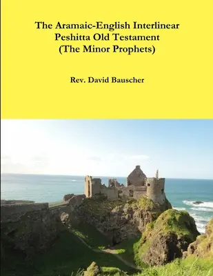 El Antiguo Testamento Peshitta Interlineal Arameo-Inglés (Los Profetas Menores) - The Aramaic-English Interlinear Peshitta Old Testament (The Minor Prophets)