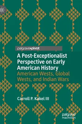 Una perspectiva postexcepcionalista de la historia americana temprana: El Oeste americano, el Oeste global y las guerras indias - A Post-Exceptionalist Perspective on Early American History: American Wests, Global Wests, and Indian Wars