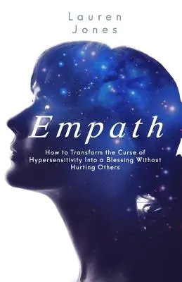 Empath: Cómo transformar la maldición de la hipersensibilidad en una bendición sin herir a los demás - Empath: How to Transform the Curse of Hypersensitivity Into a Blessing Without Hurting Others