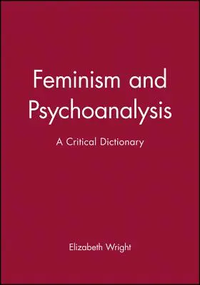 Feminismo y psicoanálisis: Un diccionario crítico - Feminism and Psychoanalysis: A Critical Dictionary