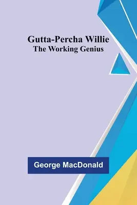 Gutta-Percha Willie; El genio trabajador - Gutta-Percha Willie; The Working Genius